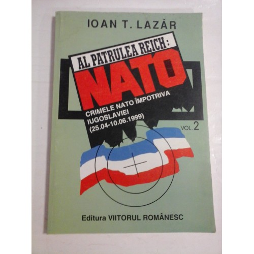 AL PATRULEA REICH: NATO  -  CRIMELE NATO IMPOTRIVA IUGOSLAVIEI  -  IOAN T. LAZAR 